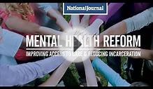Mental Health Reform: Improving Access to Care & Reducing